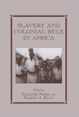 Slavery and Colonial Rule in Africa - Martin A. Klein ; Suzanne Miers - 9780714648842