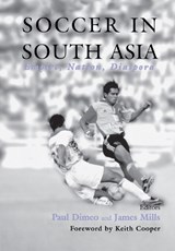 Soccer in South Asia - PAUL (UNIVERSITY OF STIRLING,  UK) Dimeo ; James Mills - 9780714651460