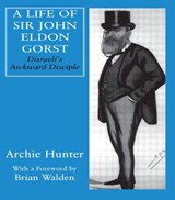 A Life of Sir John Eldon Gorst - Archie Hunter - 9780714651804
