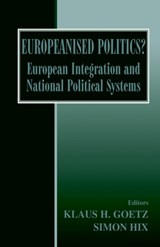 Europeanised Politics? - KLAUS H. (UNIVERSITY OF MUNICH,  Germany) Goetz ; Simon Hix - 9780714681665