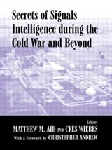 Secrets of Signals Intelligence During the Cold War - Matthew M. Aid ; Cees Wiebes - 9780714681825