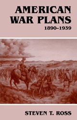 American War Plans, 1890-1939 - Steven T. Ross - 9780714682709