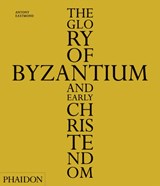 The Glory of Byzantium and Early Christendom | Antony Eastmond | 