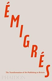Emigres : the transformation of art publishing in britain