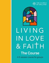 Living in Love and Faith: The Course: A 5-Session Course for Groups -  - 9780715111703