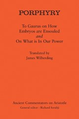 Porphyry: To Gaurus on How Embryos are Ensouled and On What is in Our Power - Porphyry - 9780715638583