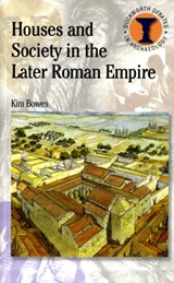 Houses and Society in the Later Roman Empire - Kim Bowes - 9780715638828