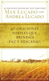 40 oraciones sencillas que traen paz y descanso - Max Lucado - 9780718031169