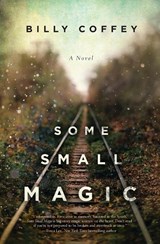 Some Small Magic - Billy Coffey - 9780718084424