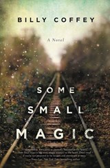Some Small Magic - Billy Coffey - 9780718084431