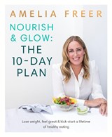 Nourish & Glow: The 10-Day Plan - Amelia Freer - 9780718187231