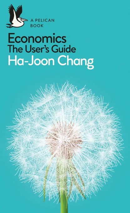 Economics: The User's Guide, Ha-Joon Chang - Paperback - 9780718197032