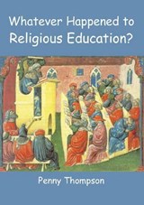 Whatever Happened to Religious Education? - THOMPSON, Penny - 9780718830397