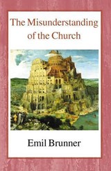 The Misunderstanding of the Church - Emil Brunner - 9780718891336