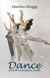 Dance and the Christian Faith - BLOGG,  Martin - 9780718892494