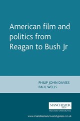 American Film and Politics from Reagan to Bush Jr - Philip Davies ; Paul Wells - 9780719058653