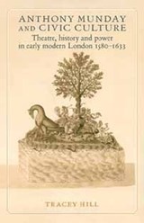 Anthony Munday and Civic Culture - HILL,  Tracey - 9780719063831