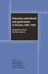 Debating Nationhood and Governance in Britain, 1885-1939 - Duncan Tanner ; Chris Williams ; Andrew Edwards ; W.P. Griffith - 9780719071676