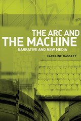 The ARC and the Machine - Caroline Bassett - 9780719073434