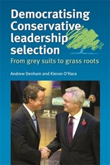 Democratising Conservative Leadership Selection - Andrew Denham ; Kieron O'Hara - 9780719078187