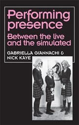 Performing Presence - Gabriella Giannachi ; Nick Kaye - 9780719080043