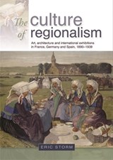 The Culture of Regionalism - Eric Storm - 9780719081477