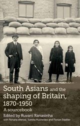 South Asians and the Shaping of Britain, 1870-1950 - Ruvani Ranasinha - 9780719085147