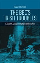 The Bbc's 'Irish Troubles' - Robert Savage - 9780719087332