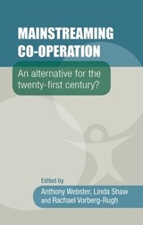 Mainstreaming Co-Operation - Anthony Webster ; Linda Shaw ; Rachael Vorberg-Rugh - 9780719099595