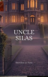 Uncle Silas - J. SHERIDAN LE FANU - 9780719461606
