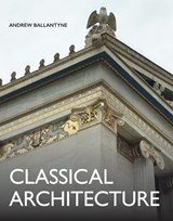 Classical Architecture - Andrew Ballantyne - 9780719841651