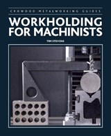 Workholding for Machinists - Tim Stevens - 9780719846380