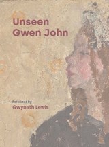 Unseen Gwen John -  Helena Anderson ;  Rachel Beard ;  Fiona McLees ;  Lucy Wood ;  Gwyneth Lewis - 9780720006575