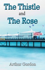 The Thistle and the Rose - Arthur Gordon - 9780722349625