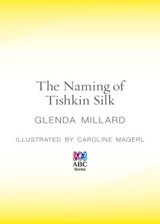 The Naming of Tishkin Silk - Glenda Millard - 9780730495475