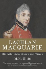 LACHLAN MACQUARIE - M. H. Ellis - 9780732291488