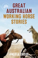 Great Australian Working Horse Stories - Angela Goode - 9780733339318