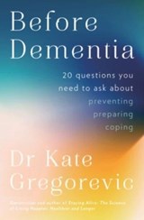 Before Dementia: 20 questions you need to ask about understanding, preventing, preparing for and coping with dementia from the specialist doctor an - Dr Kate Gregorevic - 9780733342226