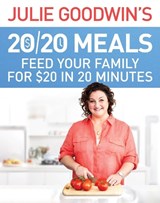 Julie Goodwin's 20/20 Meals: Feed your family for $20 in 20 minutes - Julie Goodwin - 9780733634444