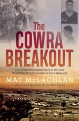 The Cowra Breakout - Mat McLachlan - 9780733647628