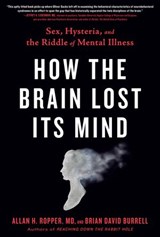 How the Brain Lost Its Mind - Allan H. Ropper ; Brian Burrell - 9780735214576
