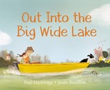 Out into the Big Wide Lake - Paul Harbridge ; Josee Bisaillon - 9780735265592