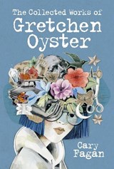 The Collected Works Of Gretchen Oyster - Cary Fagan - 9780735266230