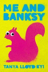 Me and Banksy - Tanya Lloyd Kyi - 9780735266933