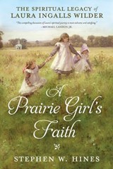 A Prairie Girl's Faith - Stephen W. Hines - 9780735289796