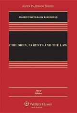 Children, Parents and the Law - HARRIS,  Leslie J. ; Teitelbaum, Lee E. ; Birckhead, Tamar R. - 9780735507135