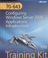 MCTS Self-Paced Training Kit (Exam 70-643) - Configuring Windows Server 2008 Applications Infastructure