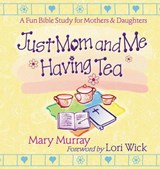 Just Mom and Me Having Tea - Mary J. Murray - 9780736904261