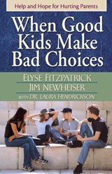 When Good Kids Make Bad Choices - Elyse Fitzpatrick ; James Newheiser ; Laura Hendrickson - 9780736915649