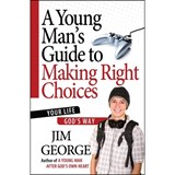 A Young Man's Guide to Making Right Choices - Jim George - 9780736930253